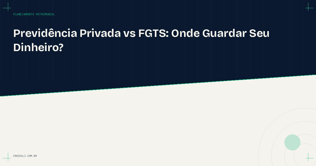 Previdência Privada vs FGTS: onde guardar seu dinheiro?
