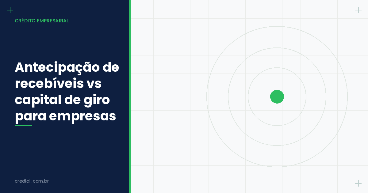 Antecipação de recebíveis vs capital de giro para empresas