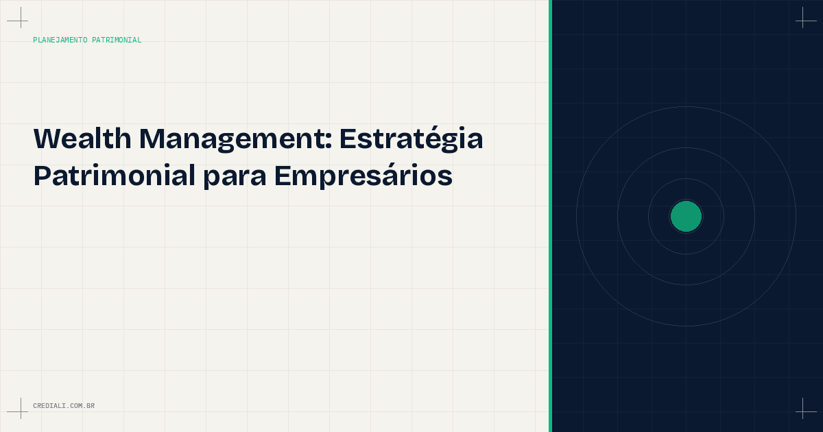 Wealth Management: o que é e por que empresários precisam de uma estratégia patrimonial